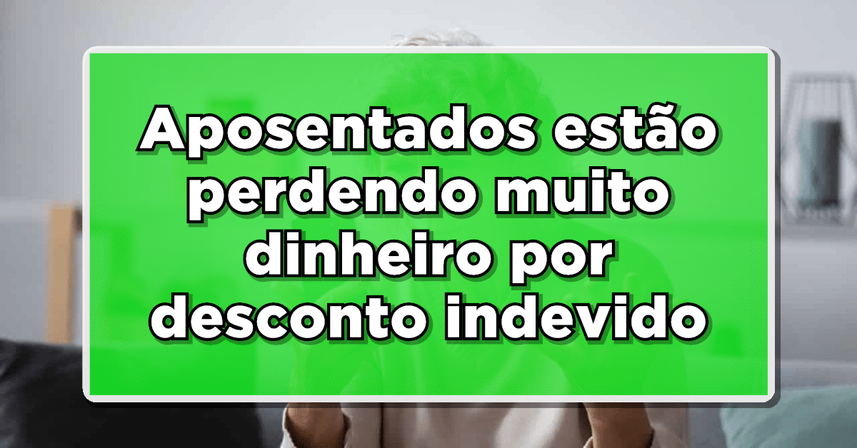 Entenda sobre o desconto indevido dos aposentados