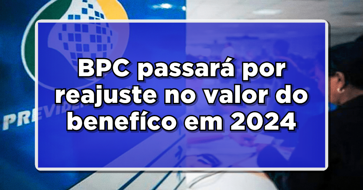 Descubra o novo valor para o auxílio BPC em 2024!