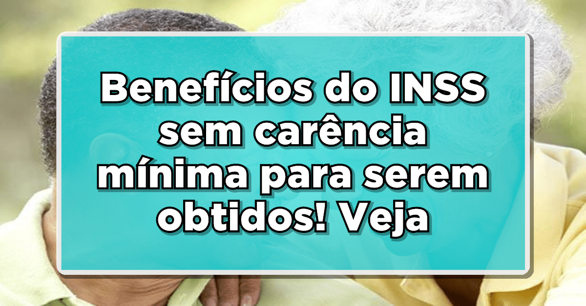 Descubra quais benefícios do INSS não pedem período de carência mínima.