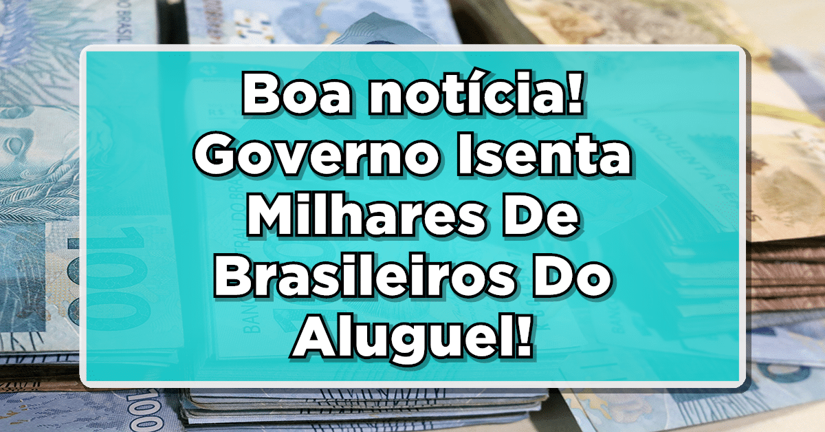 Moradia Gratuita Em 2024: Governo Isenta Milhares De Brasileiros Do Aluguel! Entenda