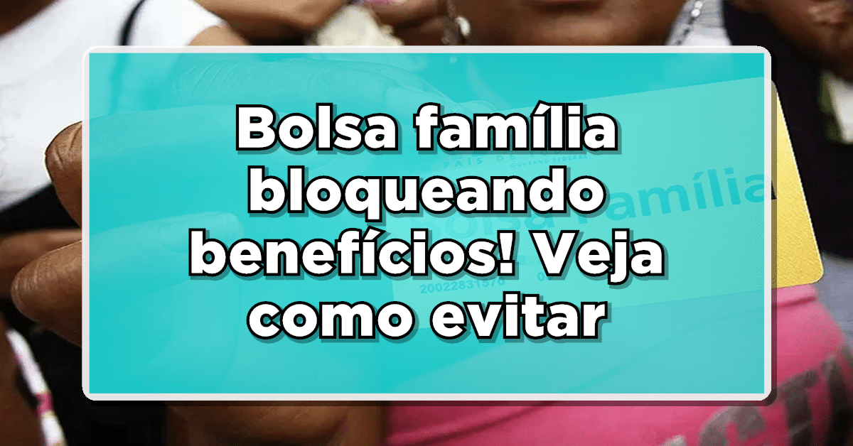 Bolsa Família vai bloquear benefício de pessoas irregulares. Veja a seguir.