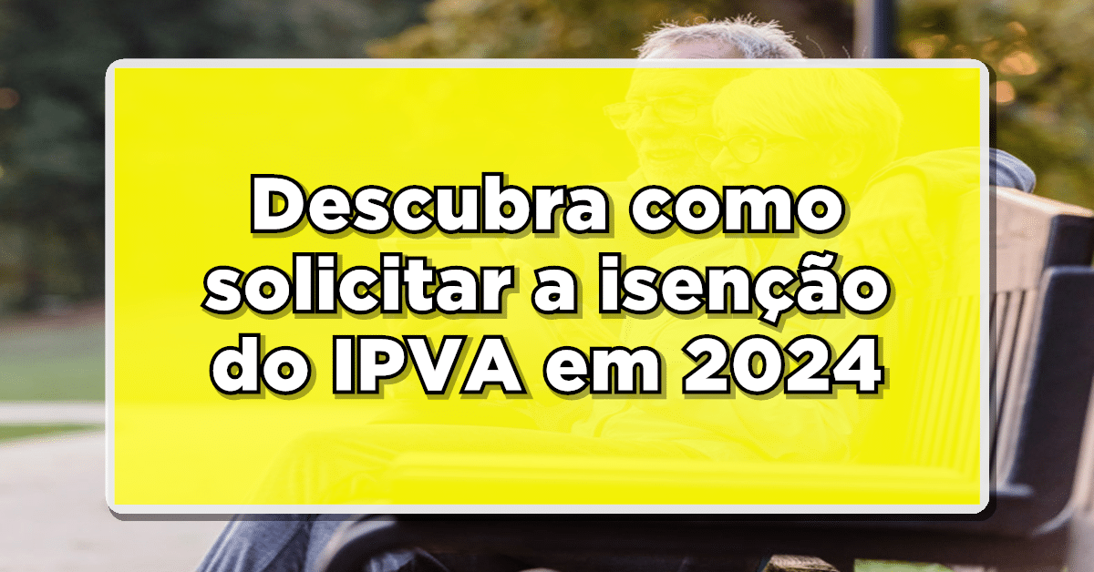 Entenda como obter a isenção do IPVA em 2024.