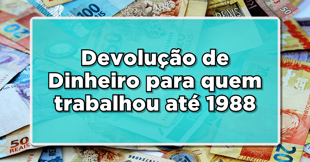 SURPRESA! DINHEIRO EXTRA NA CONTA! Devolução de Dinheiro para quem trabalhou até 1988 - Veja agora como sacar