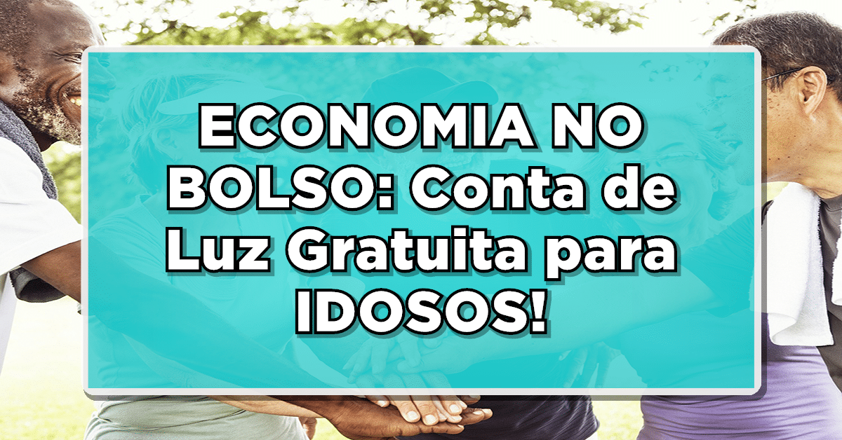conta de luz gratuita para idosos