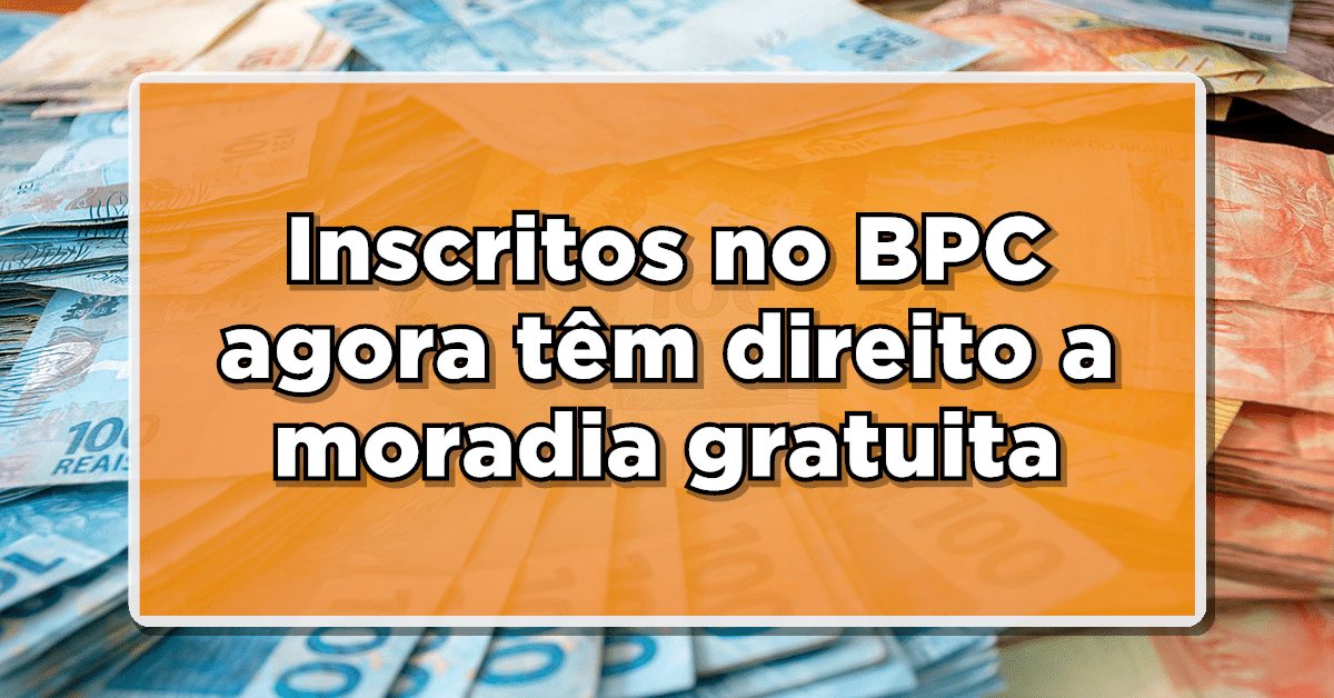 Novo benefício para os cadastrados no BPC: Residências gratuitas pelo programa Minha Casa Minha Vida! Alterações também favorecem os inscritos!