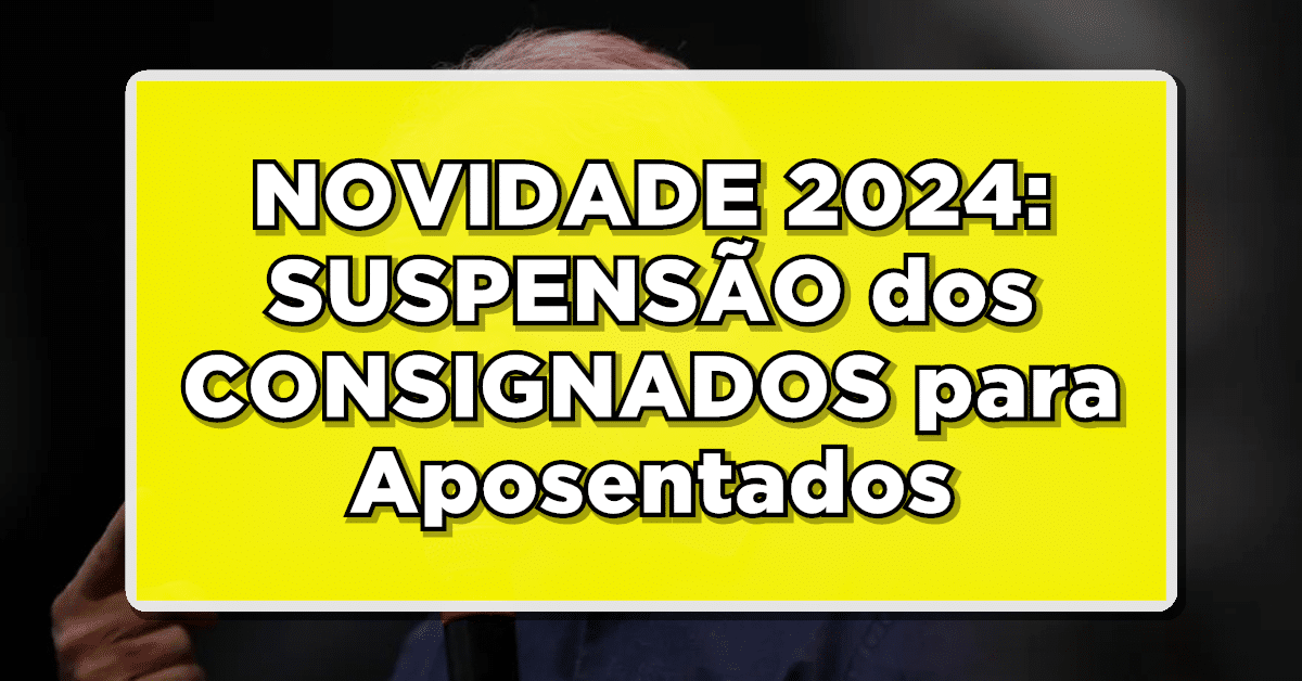 SUSPENSÃO dos CONSIGNADOS para Aposentados