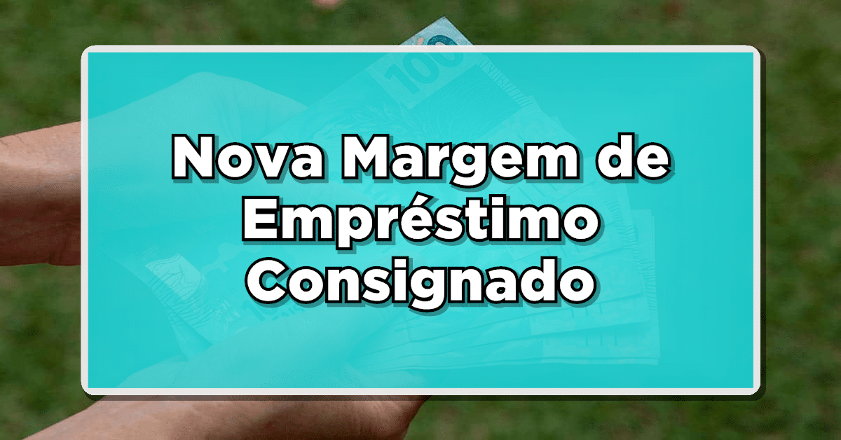 Nova Margem de Empréstimo Consignado