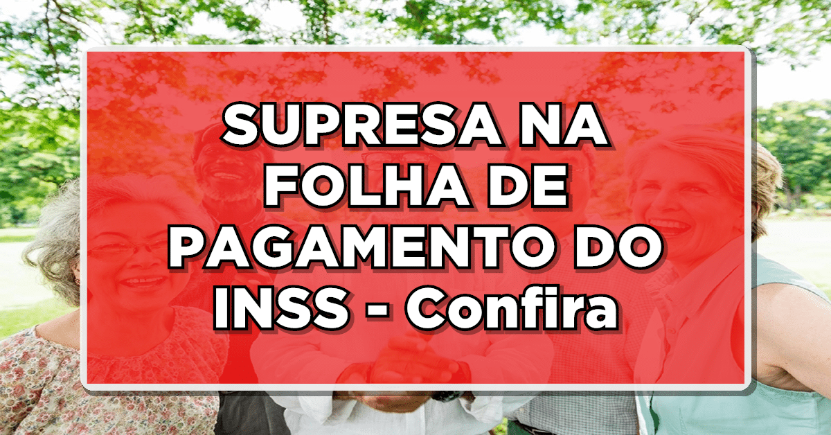SUPRESA NA FOLHA DE PAGAMENTO DO INSS - Confira