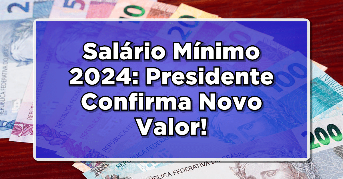Confira agora! Lula oficializa o valor atualizado do salário mínimo para 2024!