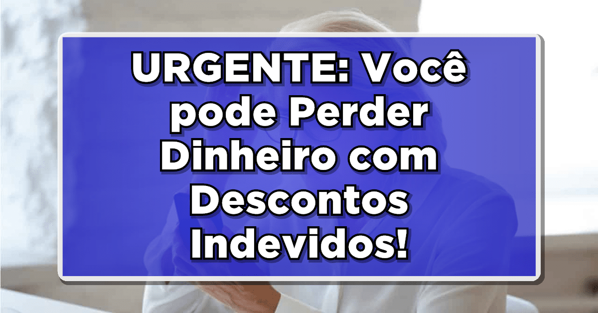 Entenda sobre o desconto indevido dos aposentados
