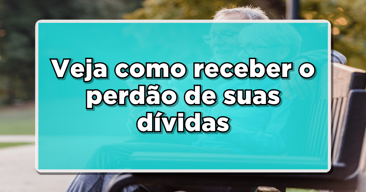 Veja como obter perdão de dívidas.