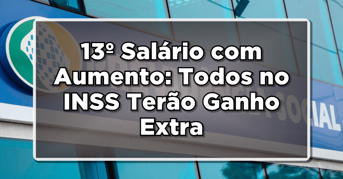 13º Salário com Aumento: Todos no INSS Terão Ganho Extra - Veja o Calendário!