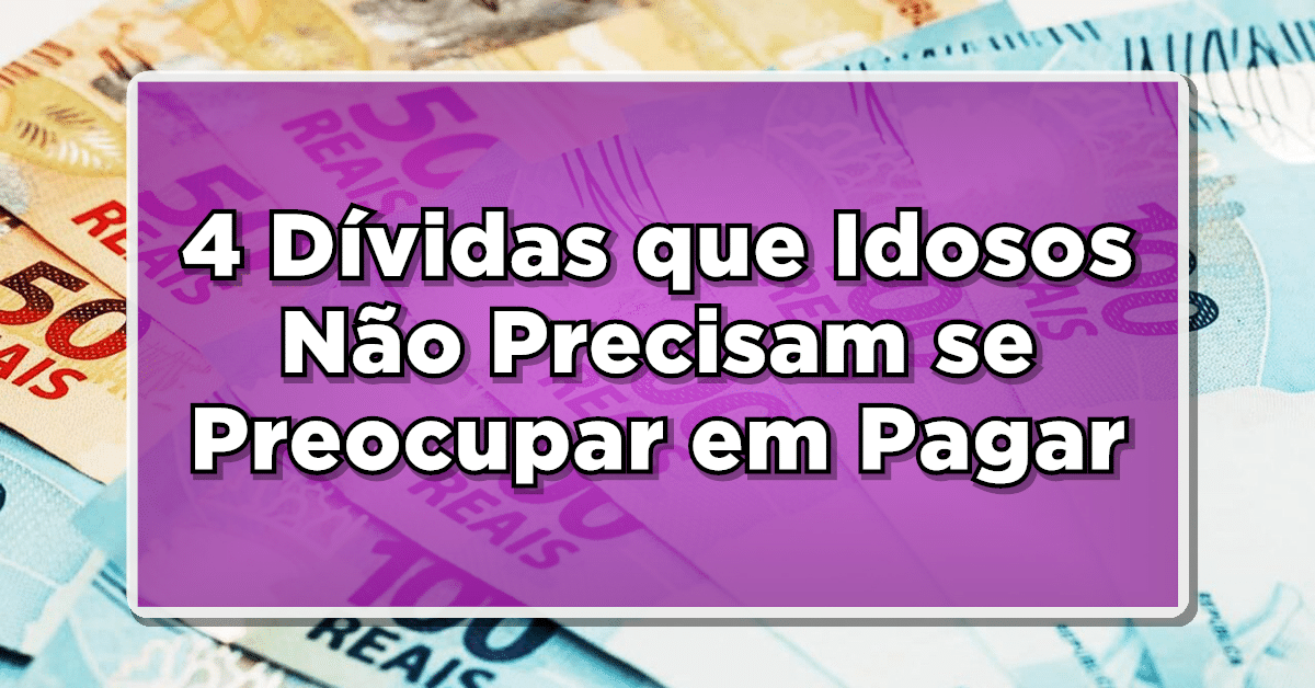 dívidas que idoso não precisa pagar