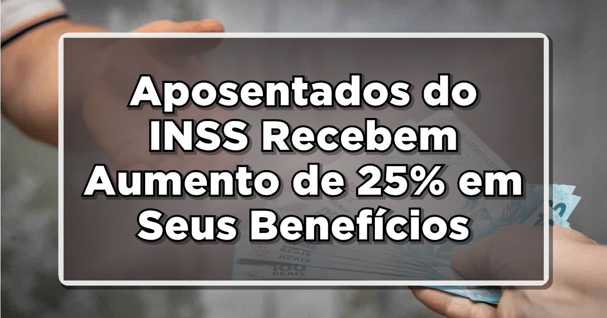 Veja agora sobre reajuste 25% salário INSS.