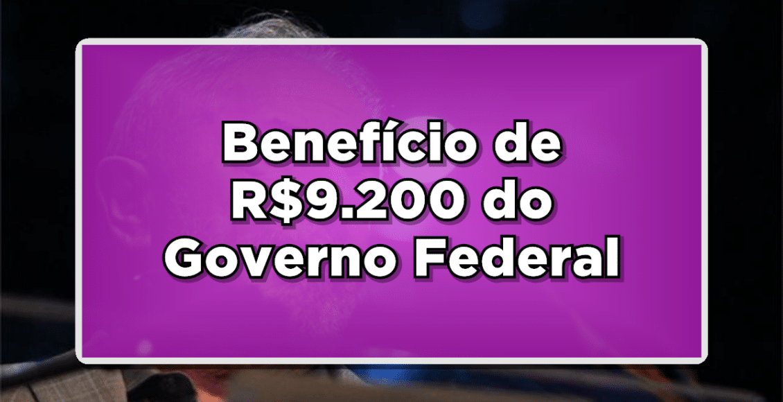 Benefício de R$9.200,00 do governo federal Programa Pé de Meia