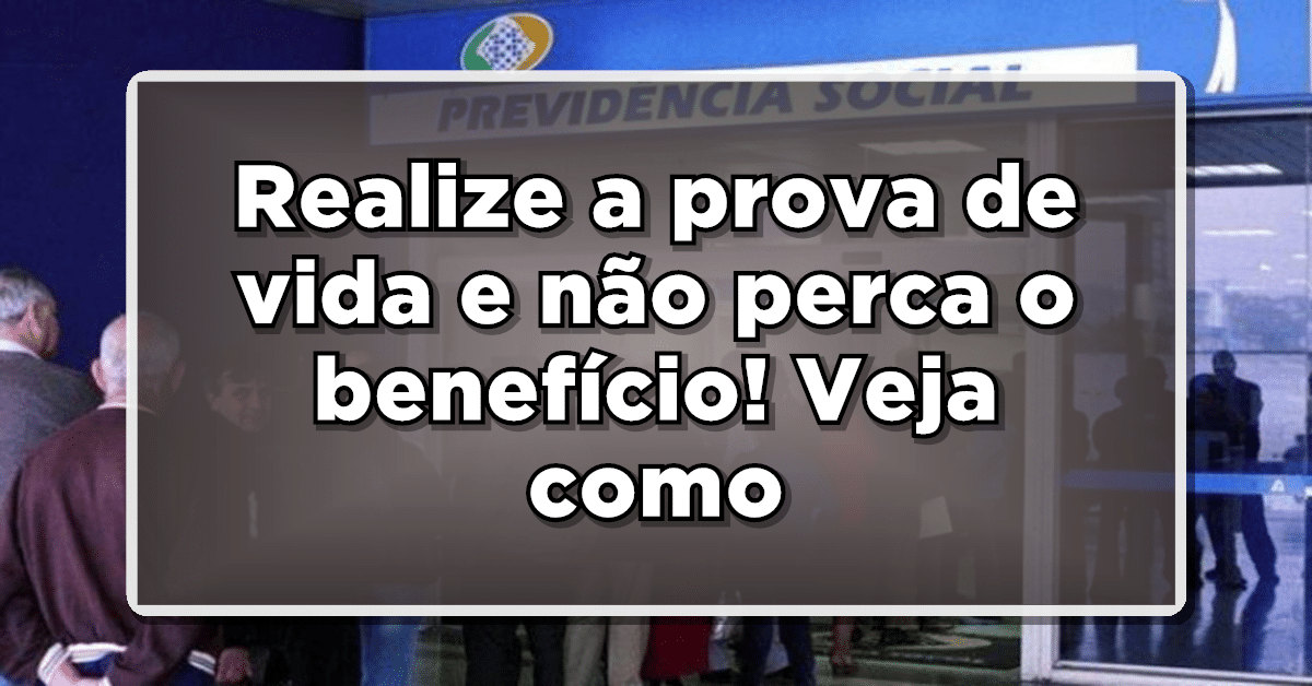 Evite perder o benefício, entenda a seguir como realizar a prova de vida do INSS!