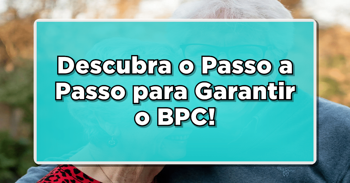Descubra o passo a passo para solicitar BPC