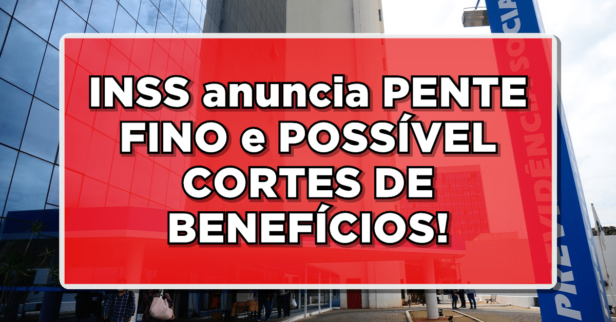 Pente fino no INSS anunciado!