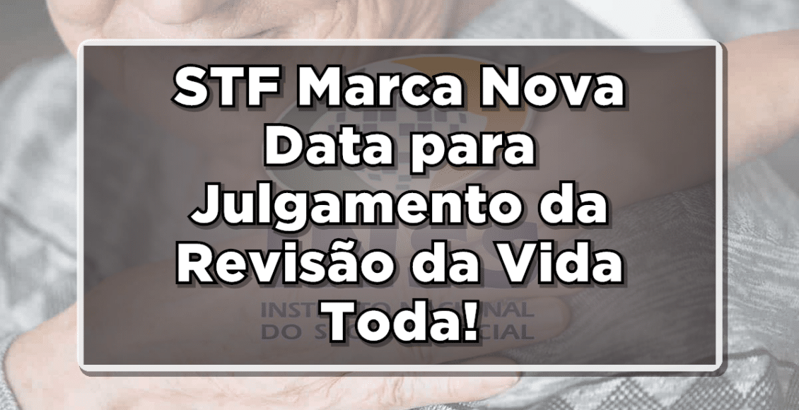 Saiba qual é a Nova Data para Julgamento da Revisão da Vida Toda!