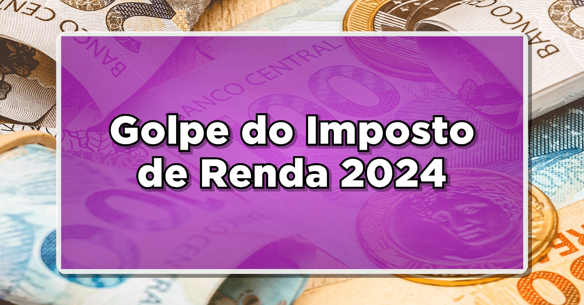 golpe imposto de renda 2024