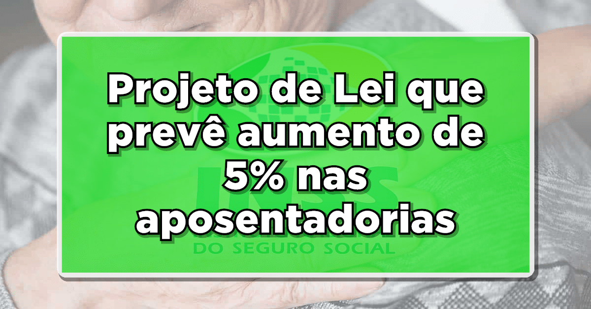 projeto de lei prevê adicional de 5% nas Aposentadorias do INSS