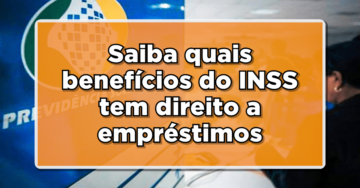 benefícios do inss que podem fazer empréstimo consignado