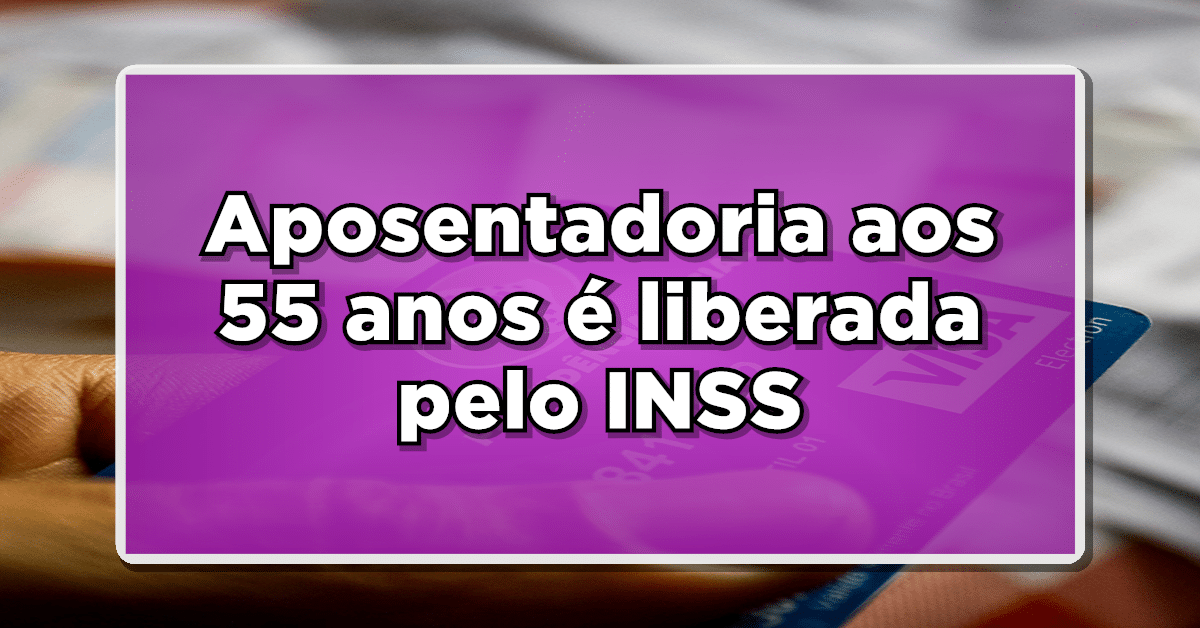 Aposentadoria 55 anos