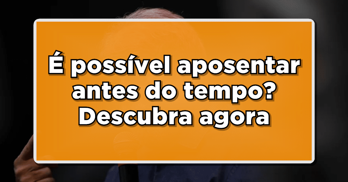É possível aposentar antes do tempo