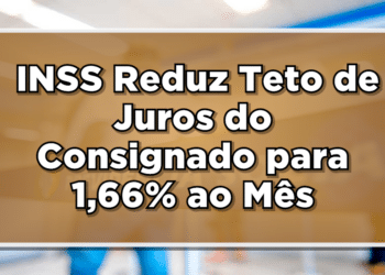 INSS Reduz Teto de Juros do Consignado para 1,66% ao Mês